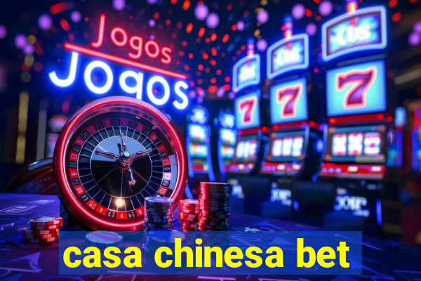 casa chinesa bet